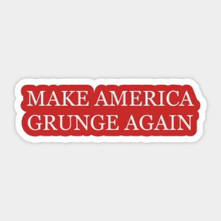 Make America Grunge Again Sticker